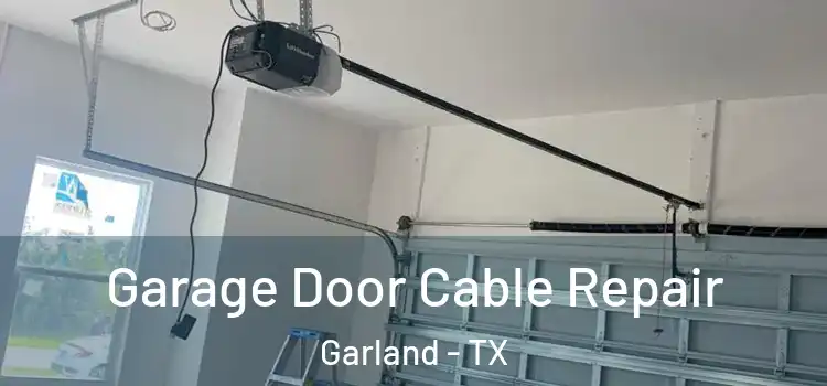  Garage Door Cable Repair Garland - TX