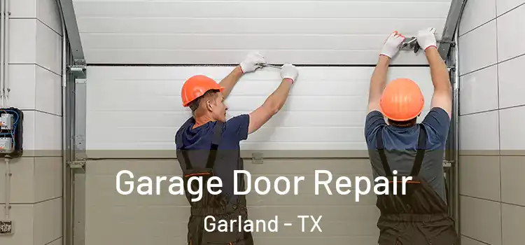  Garage Door Repair Garland - TX