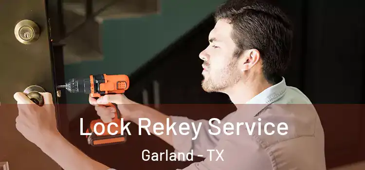 Lock Rekey Service Garland - TX