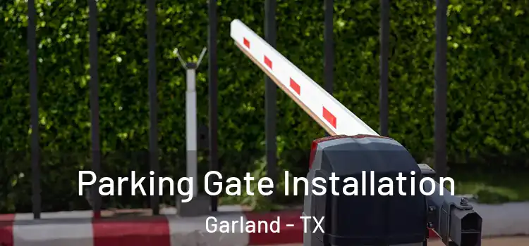 Parking Gate Installation Garland - TX