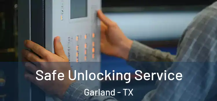 Safe Unlocking Service Garland - TX