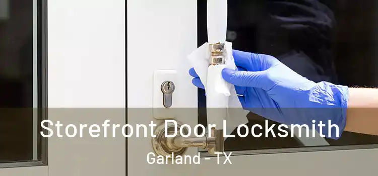  Storefront Door Locksmith Garland - TX